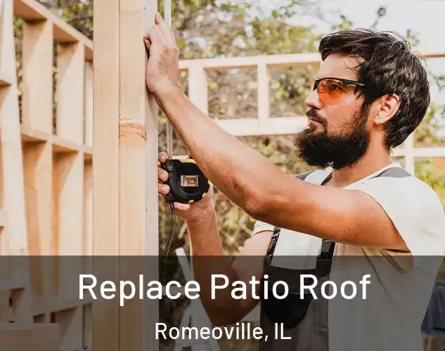  Replace Patio Roof Romeoville, IL