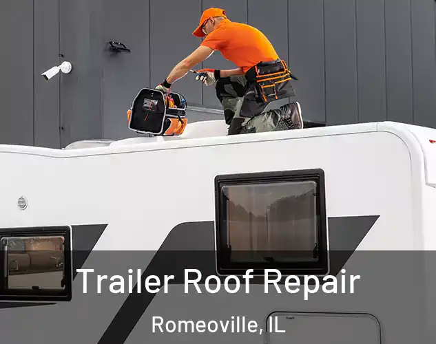  Trailer Roof Repair Romeoville, IL